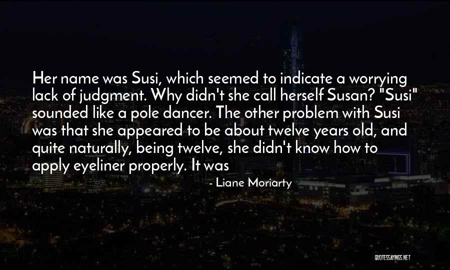 Being Twelve Quotes By Liane Moriarty Being Twelve Quotes By Liane Moriarty