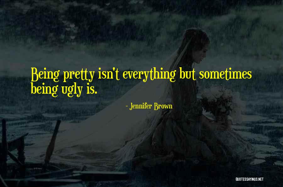 Being Ugly Quotes By Jennifer Brown