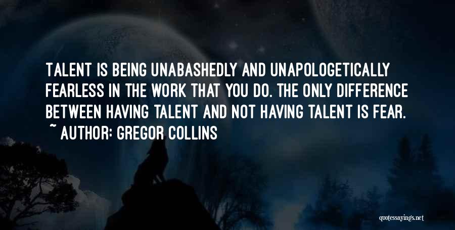 Being Unapologetically Yourself Quotes By Gregor Collins