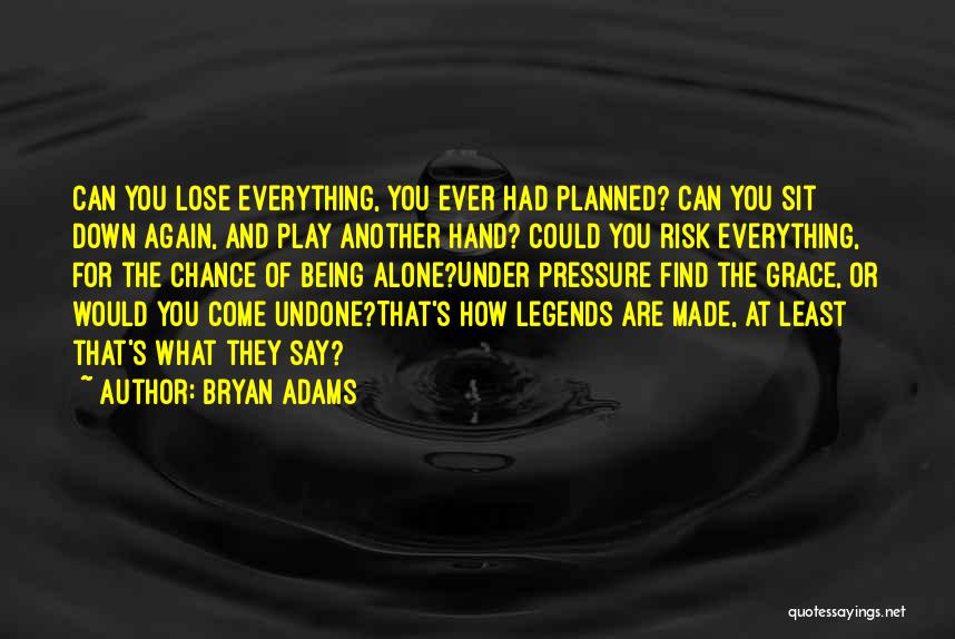 Being Under Pressure Quotes By Bryan Adams