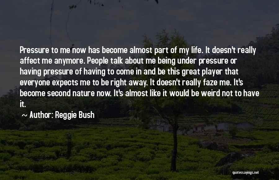Being Under Pressure Quotes By Reggie Bush Being Under Pressure Quotes By Reggie Bush