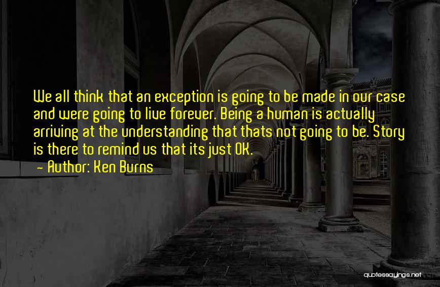 Being Understanding Quotes By Ken Burns