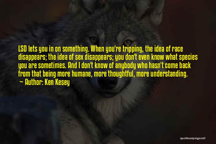 Being Understanding Quotes By Ken Kesey