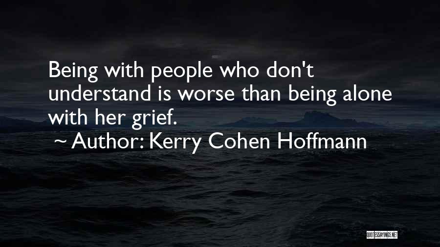 Being Understanding Quotes By Kerry Cohen Hoffmann