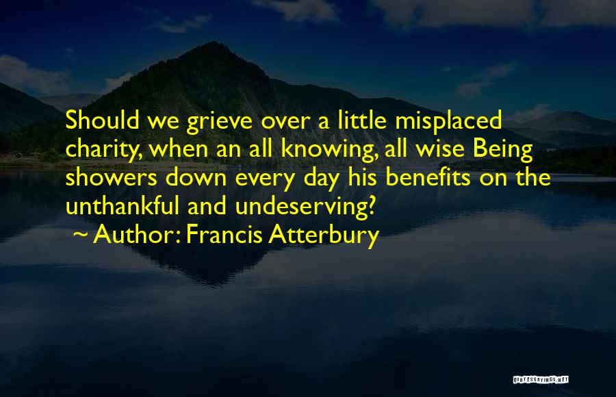 Being Undeserving Quotes By Francis Atterbury