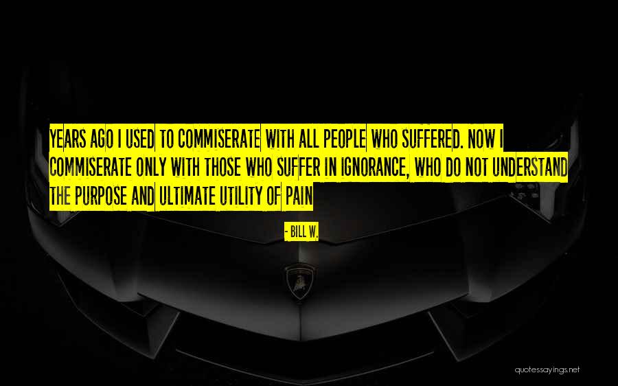 Being Unfairly Quotes By Bill W. Being Unfairly Quotes By Bill W.