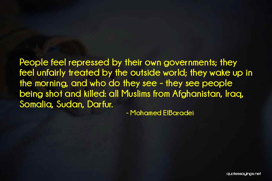 Being Unfairly Treated Quotes By Mohamed ElBaradei