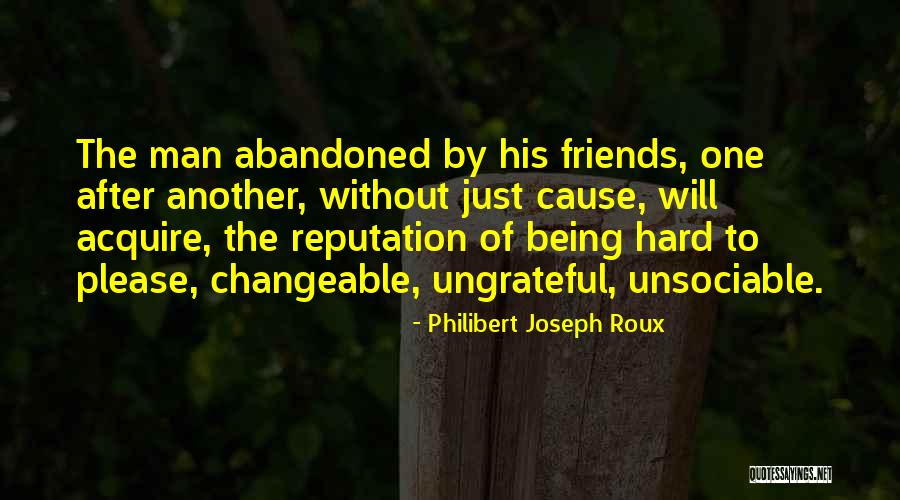 Being Ungrateful Quotes By Philibert Joseph Roux