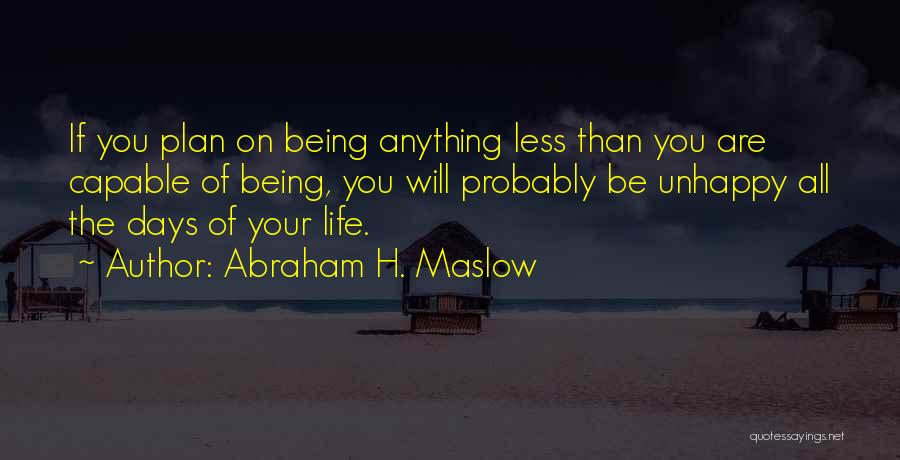 Being Unhappy Quotes By Abraham H. Maslow