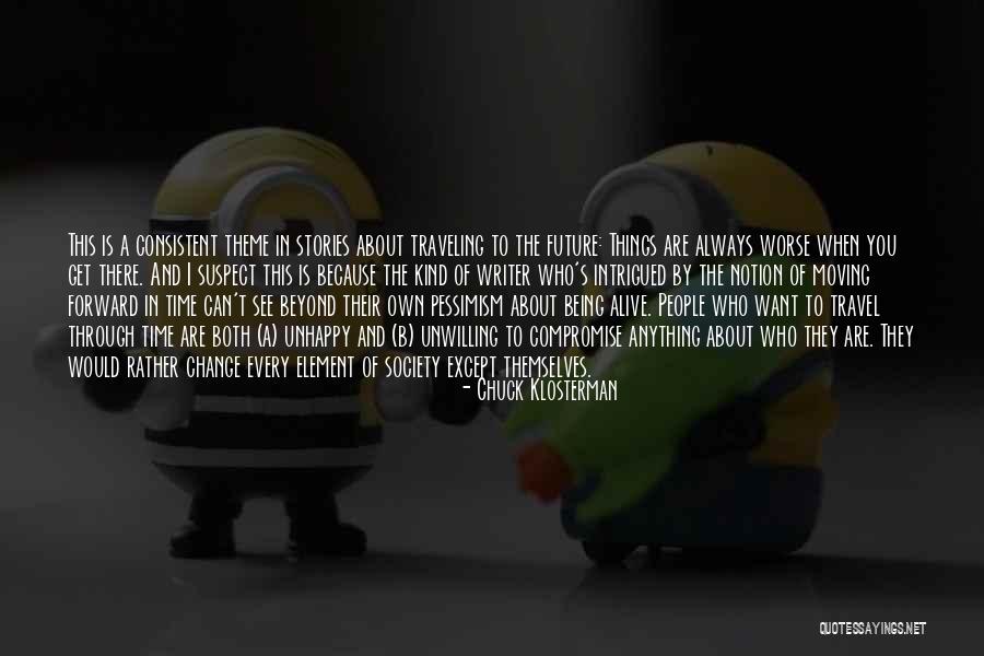 Being Unhappy Quotes By Chuck Klosterman Being Unhappy Quotes By Chuck Klosterman