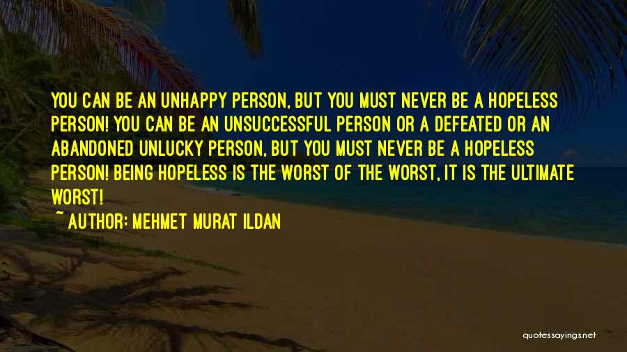 Being Unhappy Quotes By Mehmet Murat Ildan