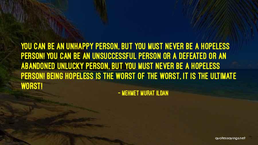 Being Unhappy Quotes By Mehmet Murat Ildan