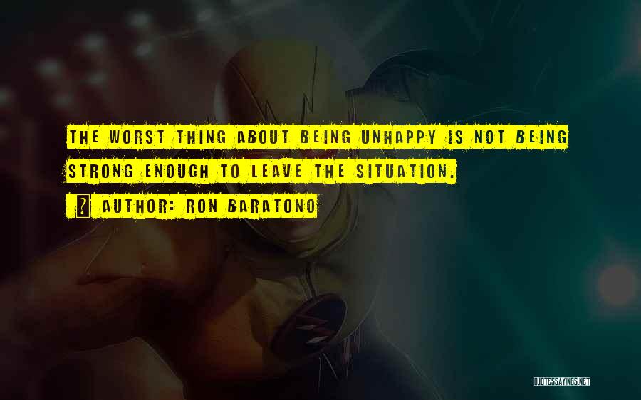 Being Unhappy Quotes By Ron Baratono