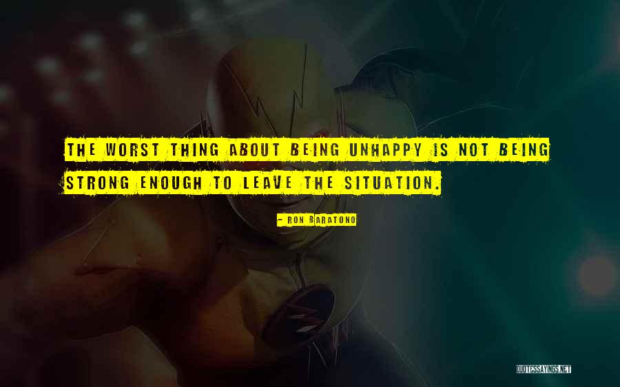 Being Unhappy Quotes By Ron Baratono Being Unhappy Quotes By Ron Baratono