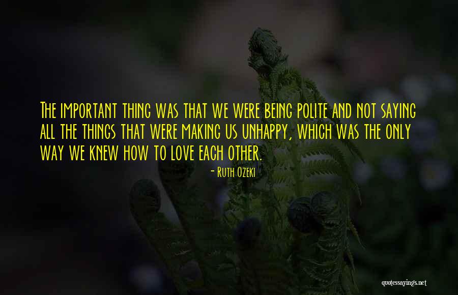 Being Unhappy Quotes By Ruth Ozeki Being Unhappy Quotes By Ruth Ozeki