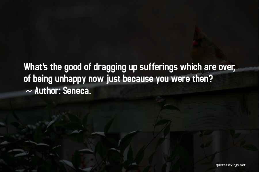 Being Unhappy Quotes By Seneca.