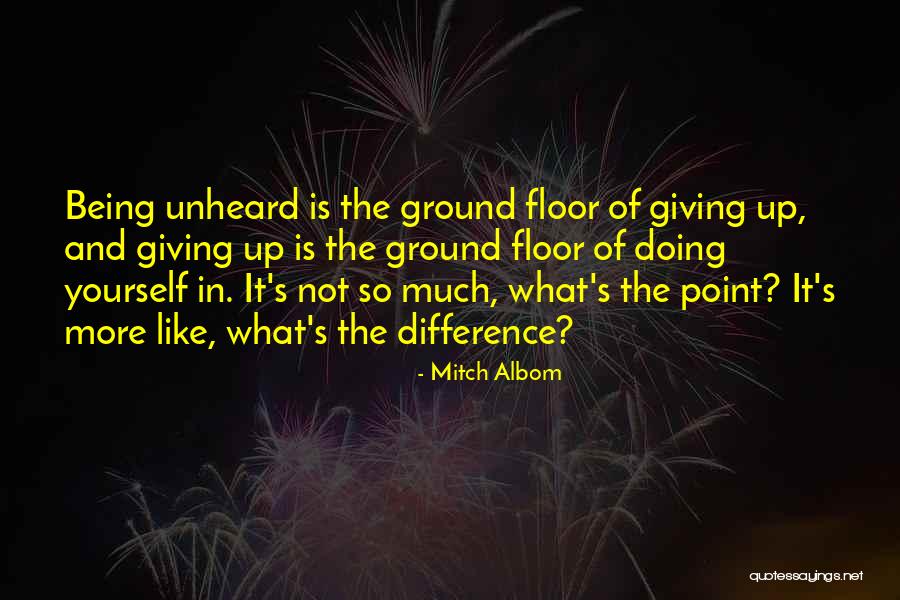 Being Unheard Quotes By Mitch Albom