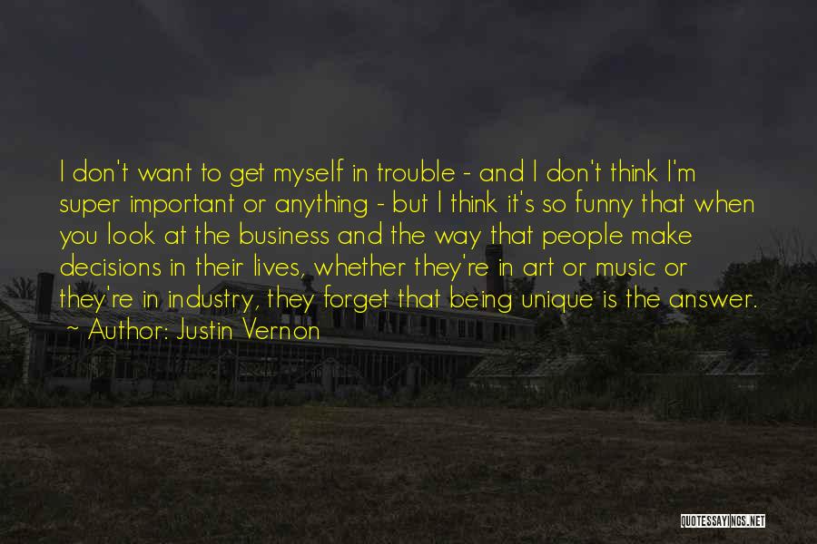 Being Unique Funny Quotes By Justin Vernon