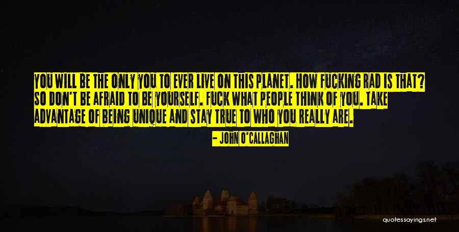 Being Unique True To Self Quotes By John O'Callaghan Being Unique True To Self Quotes By John O'Callaghan