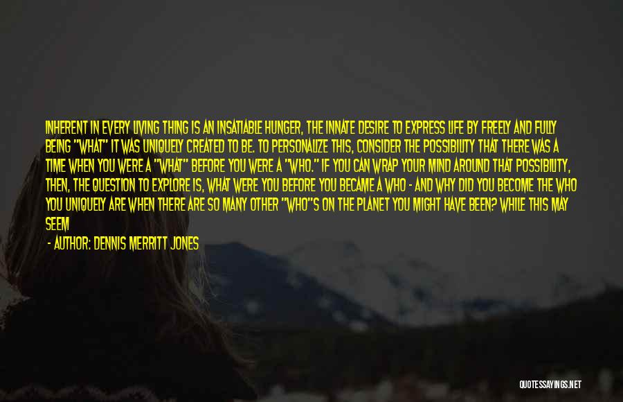 Being Uniquely You Quotes By Dennis Merritt Jones