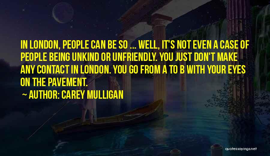 Being Unkind To Others Quotes By Carey Mulligan