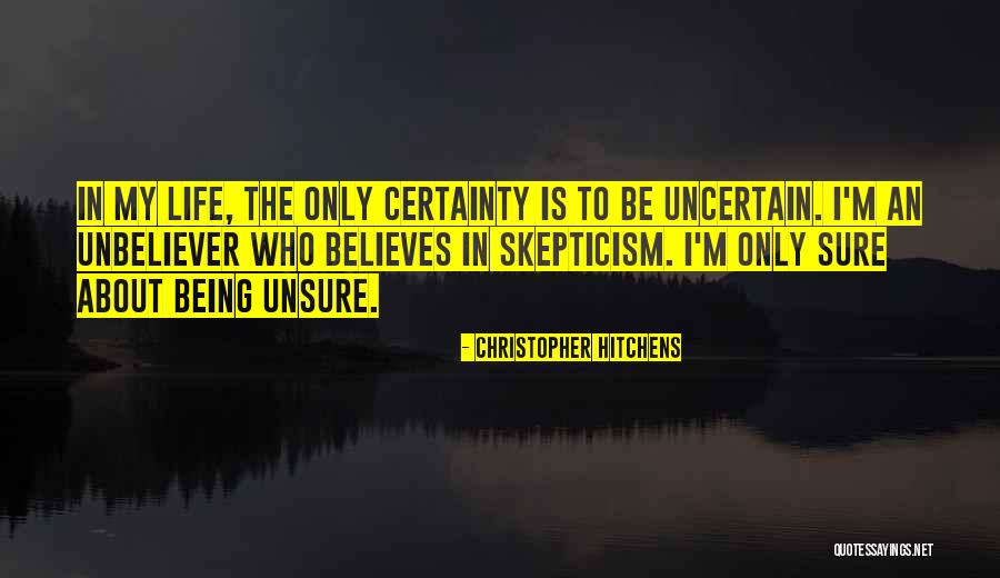 Being Unsure About Life Quotes By Christopher Hitchens