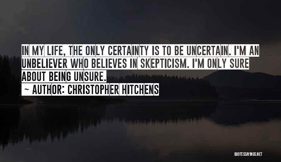 Being Unsure Quotes By Christopher Hitchens