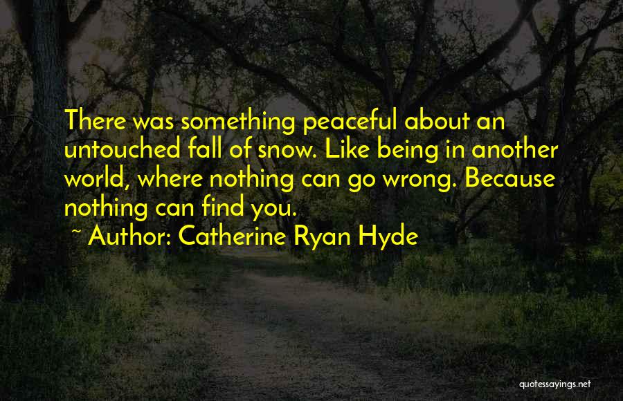 Being Untouched Quotes By Catherine Ryan Hyde