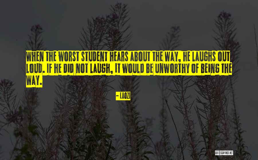 Being Unworthy Quotes By Laozi Being Unworthy Quotes By Laozi