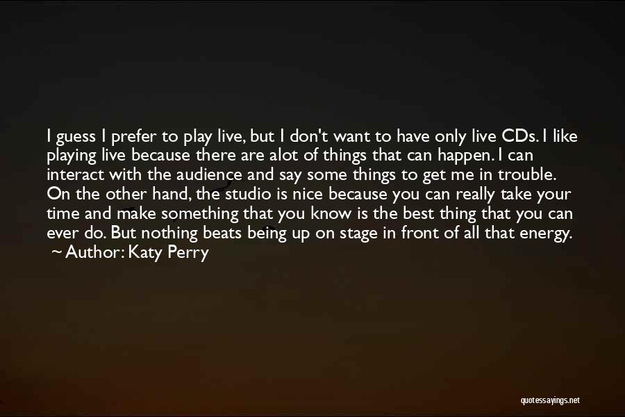 Being Up Front Quotes By Katy Perry