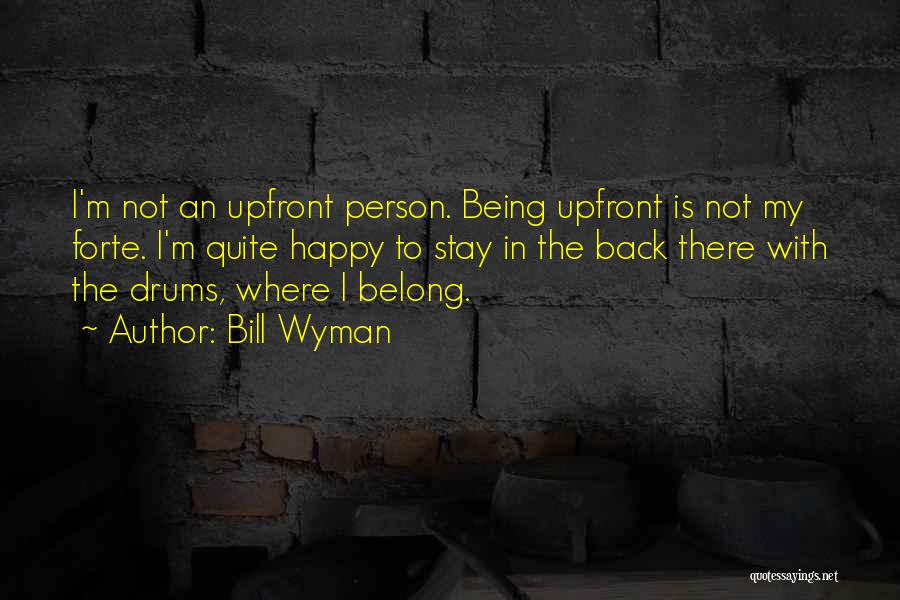 Being Upfront Quotes By Bill Wyman