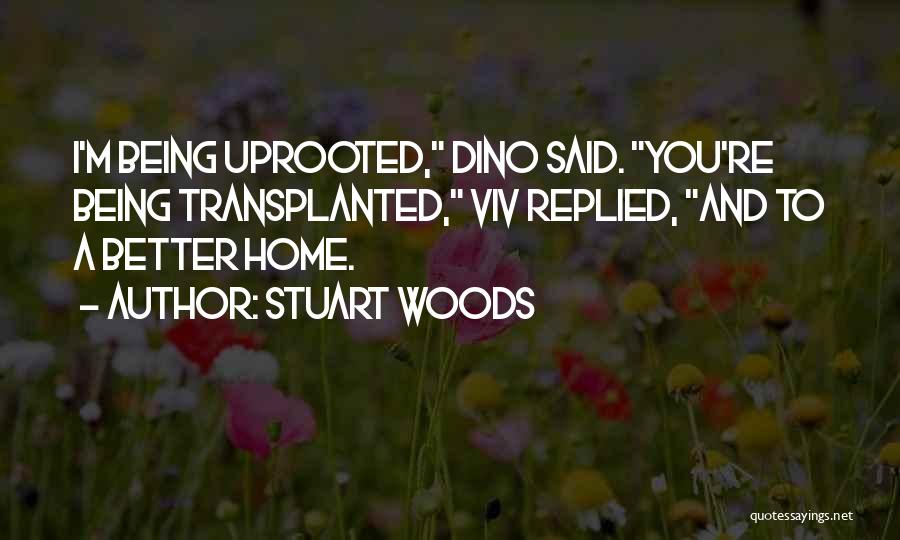 Being Uprooted Quotes By Stuart Woods