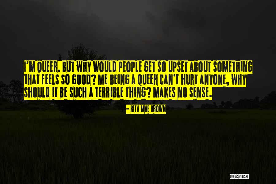 Being Upset And Hurt Quotes By Rita Mae Brown Being Upset And Hurt Quotes By Rita Mae Brown