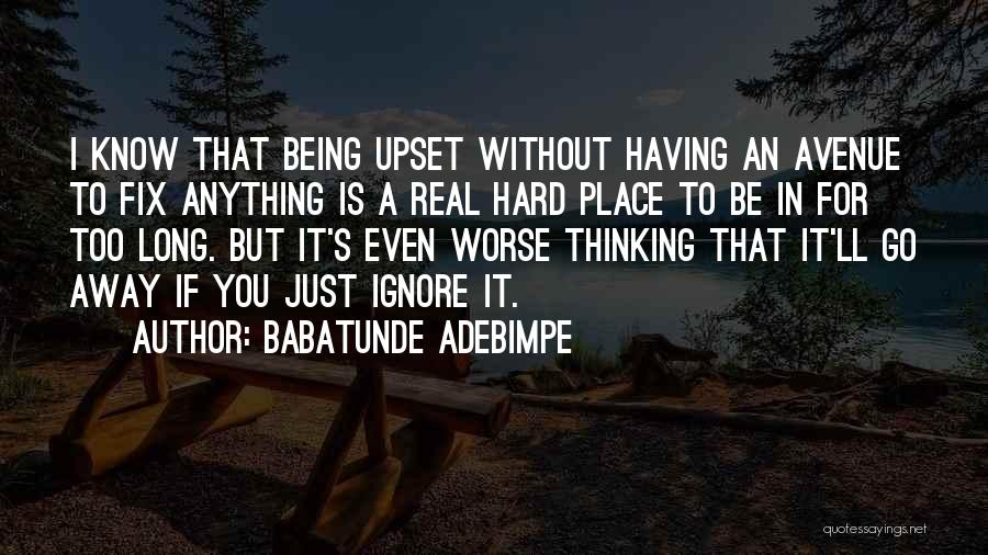 Being Upset Quotes By Babatunde Adebimpe