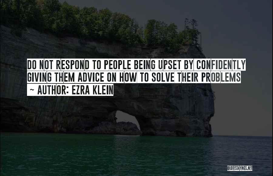 Being Upset Quotes By Ezra Klein