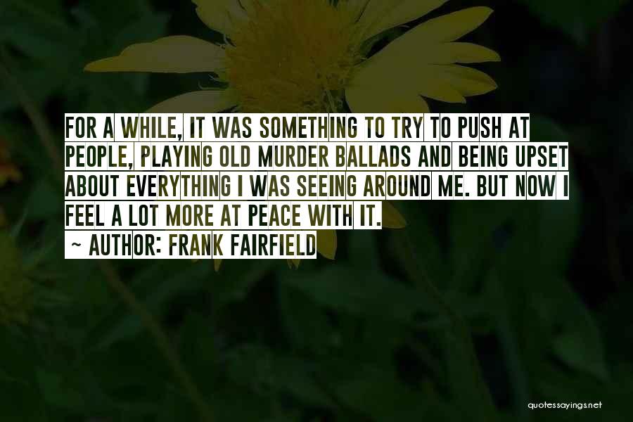 Being Upset Quotes By Frank Fairfield