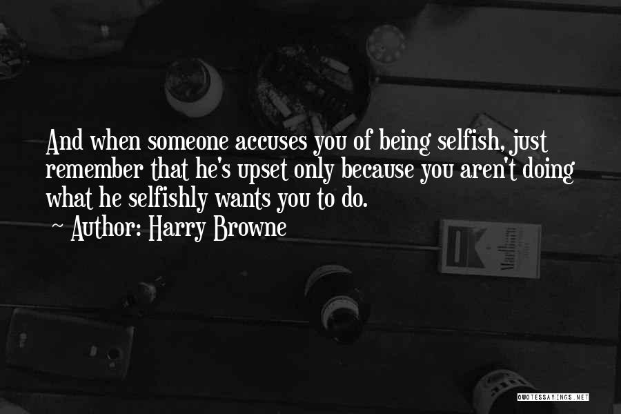 Being Upset Quotes By Harry Browne