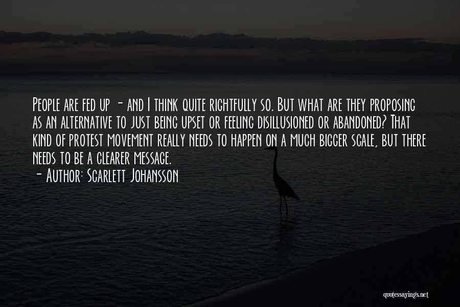 Being Upset Quotes By Scarlett Johansson