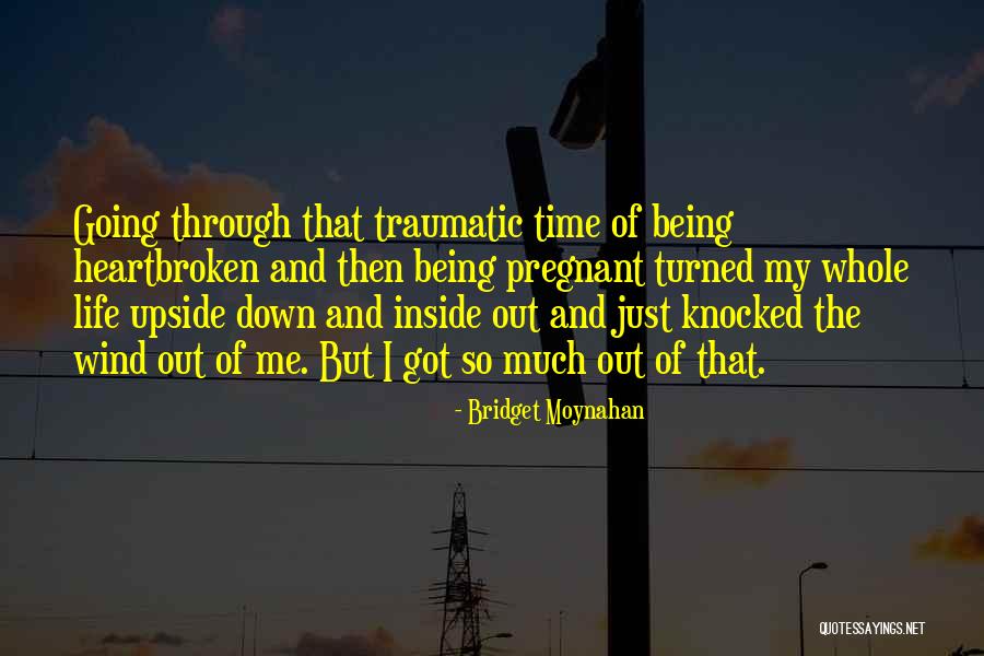 Being Upside Down In Life Quotes By Bridget Moynahan