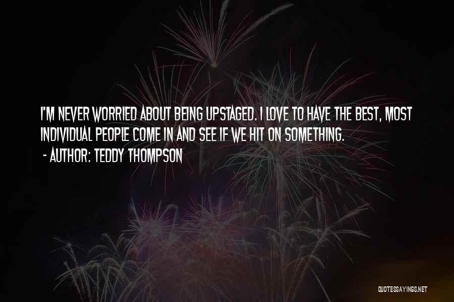 Being Upstaged Quotes By Teddy Thompson
