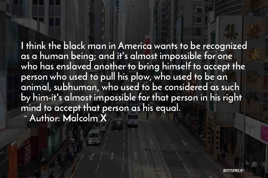 Being Used By A Man Quotes By Malcolm X