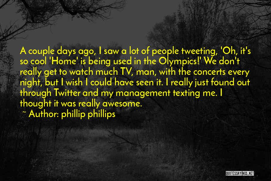 Being Used By A Man Quotes By Phillip Phillips
