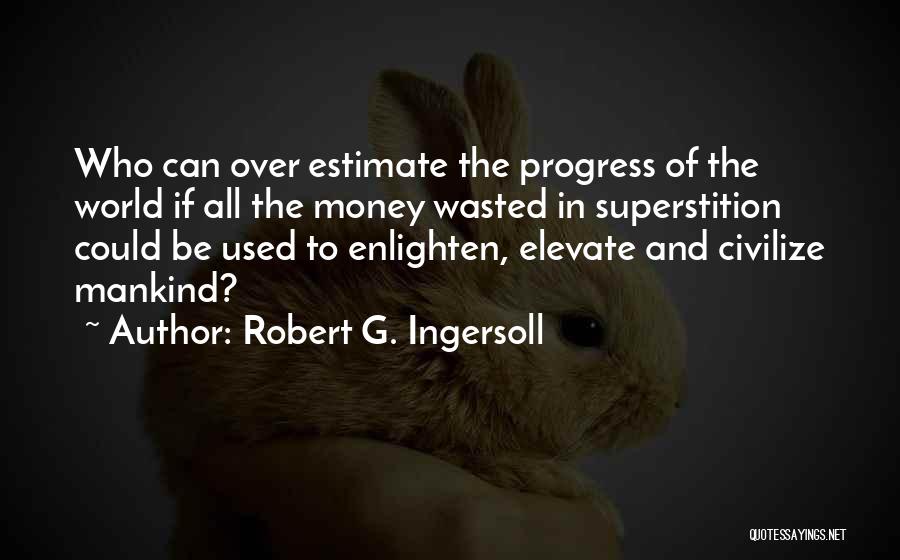 Being Used By A Man Quotes By Robert G. Ingersoll