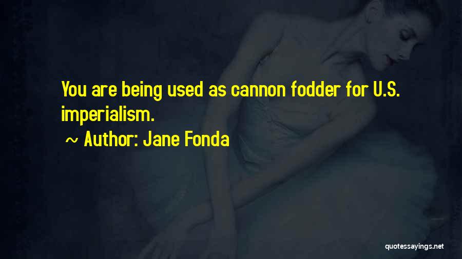 Being Used Quotes By Jane Fonda
