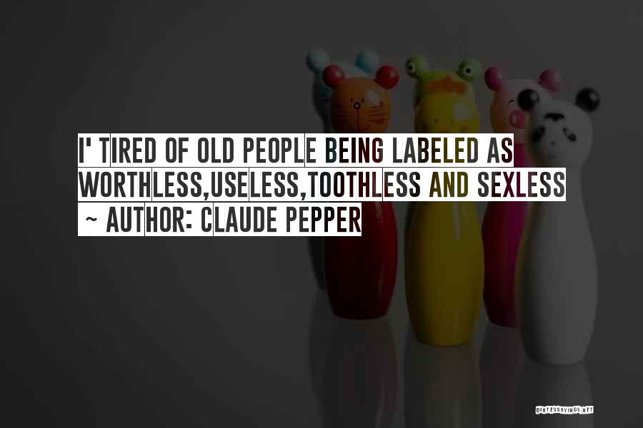 Being Useless Quotes By Claude Pepper