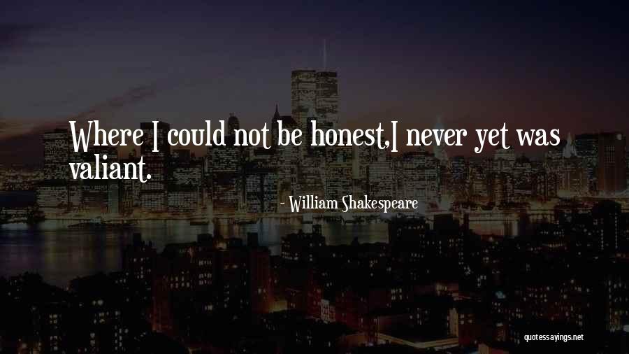 Being Valiant Quotes By William Shakespeare Being Valiant Quotes By William Shakespeare