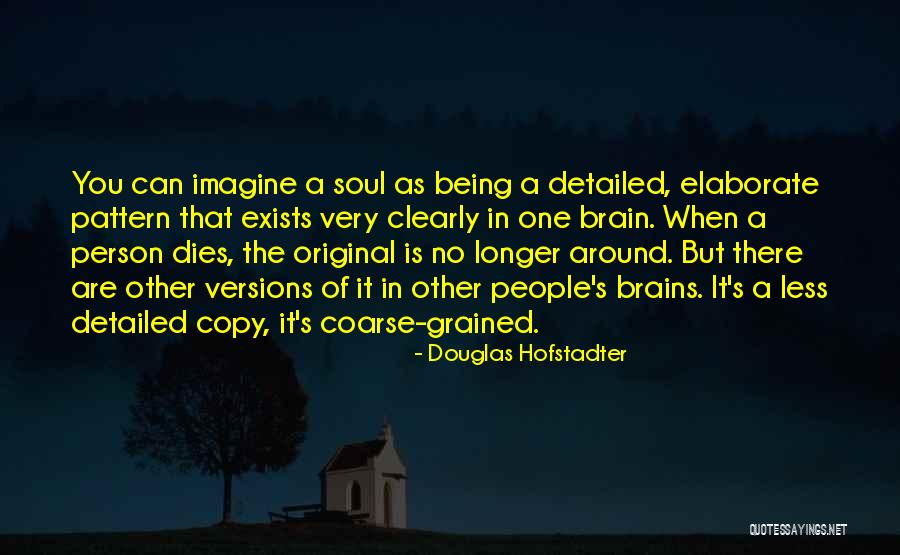 Being Very Detailed Quotes By Douglas Hofstadter Being Very Detailed Quotes By Douglas Hofstadter