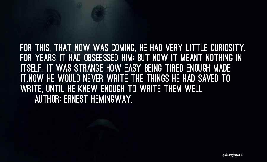 Being Very Tired Quotes By Ernest Hemingway,