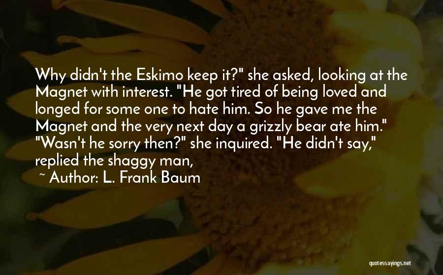 Being Very Tired Quotes By L. Frank Baum