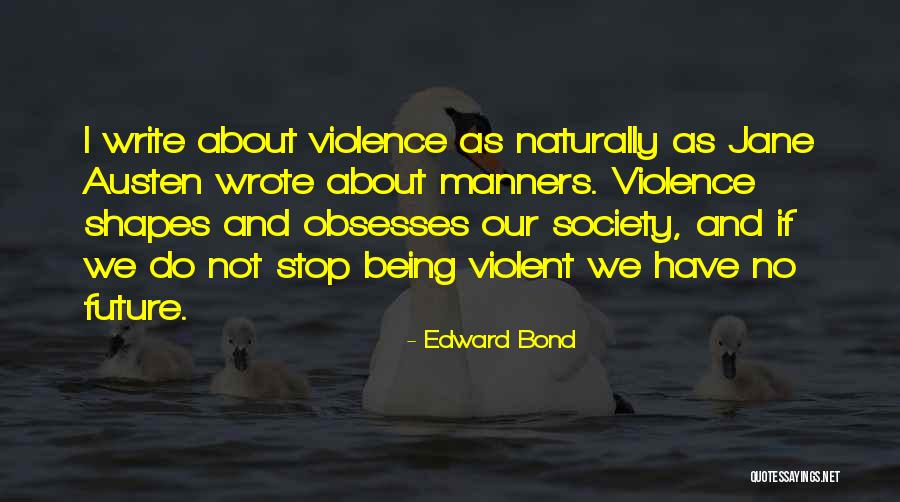 Being Violent Quotes By Edward Bond Being Violent Quotes By Edward Bond